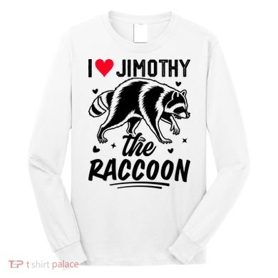 I Love Jimothy The Raccoon Funny Meme Gift Long Sleeve Shirt