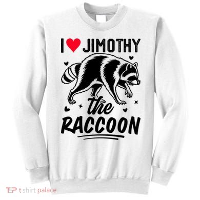 I Love Jimothy The Raccoon Funny Meme Gift Sweatshirt