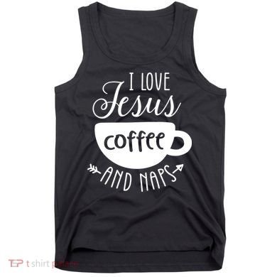I Love Jesus Coffee And Naps Tank Top