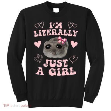 Im Literally Just A Girl Sad Hamster Meme Sweatshirt