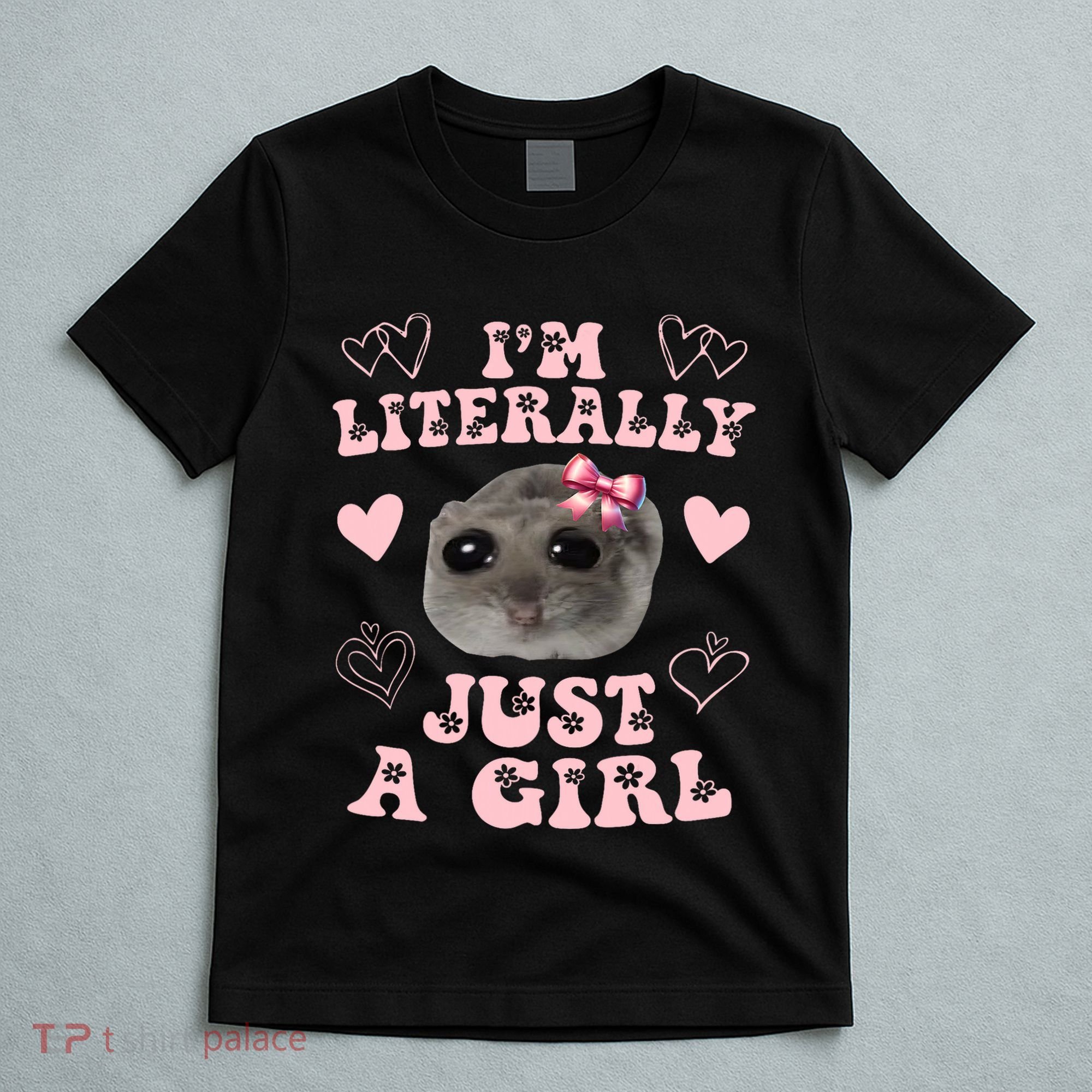 Im Literally Just A Girl Sad Hamster Meme T-Shirt