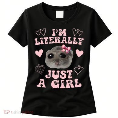 Im Literally Just A Girl Sad Hamster Meme Women's T-Shirt
