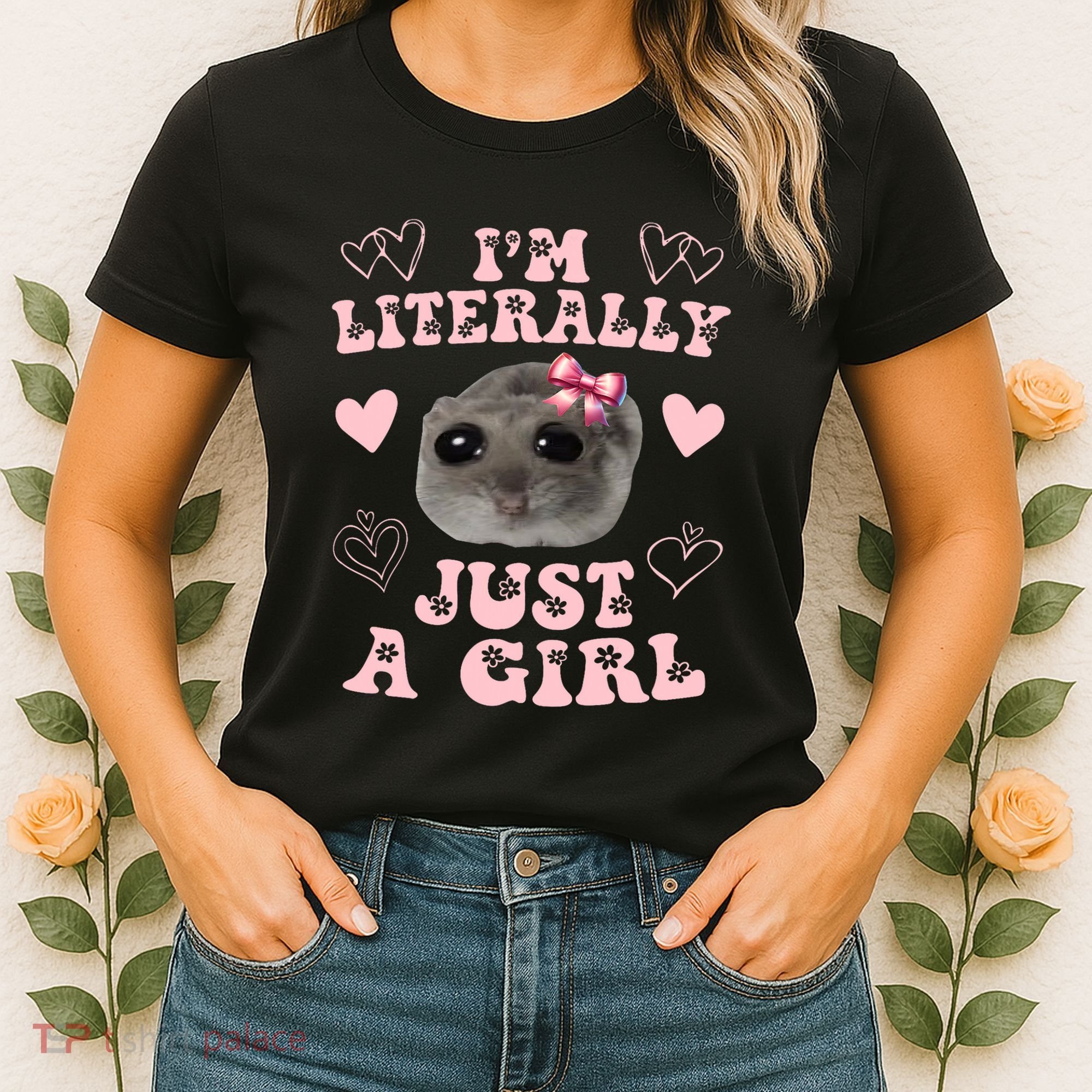 Im Literally Just A Girl Sad Hamster Meme Women's T-Shirt