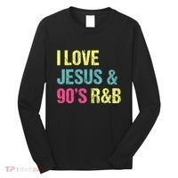 I Love Jesus And 90s R&B Rnb Music Lover Long Sleeve Shirt thumb 0