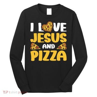 I Love Jesus And Pizza Long Sleeve Shirt
