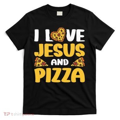 I Love Jesus And Pizza T-Shirt