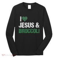 I Love Jesus And Broccoli Lover Funny Vegetable Veggies Food Long Sleeve Shirt thumb 0