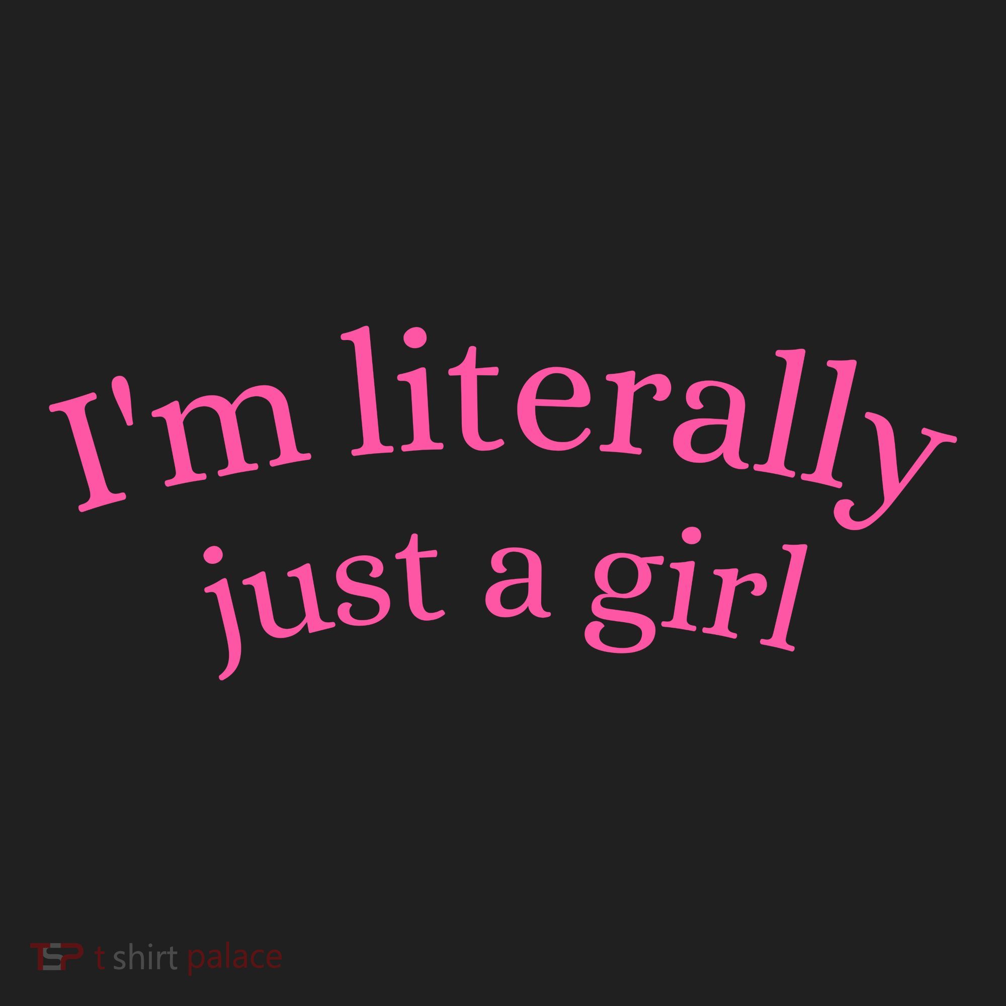 IM Literally Just A Girl Women's Sweatshirt