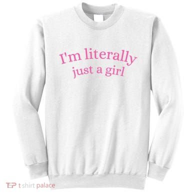 IM Literally Just A Girl Sweatshirt