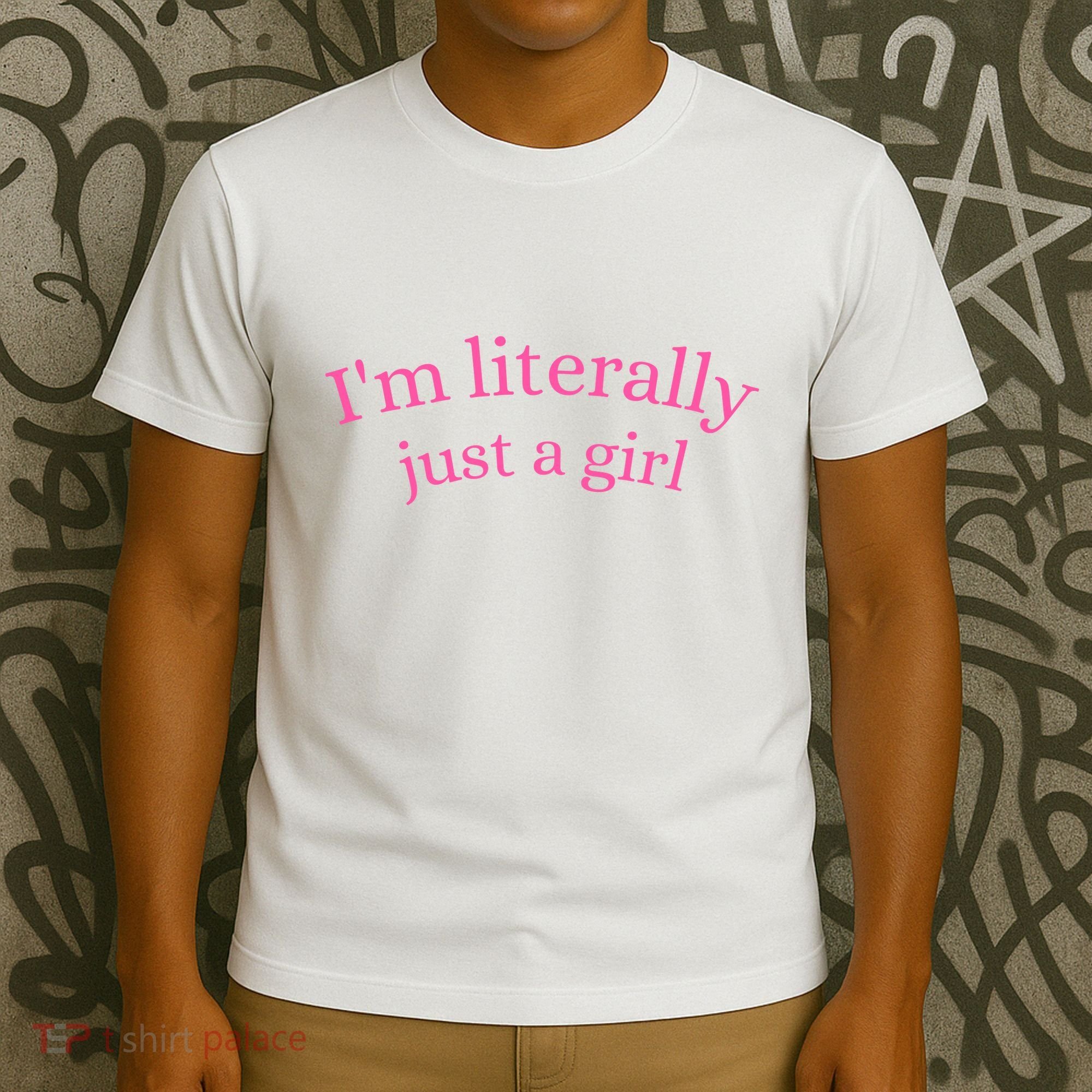 IM Literally Just A Girl T-Shirt