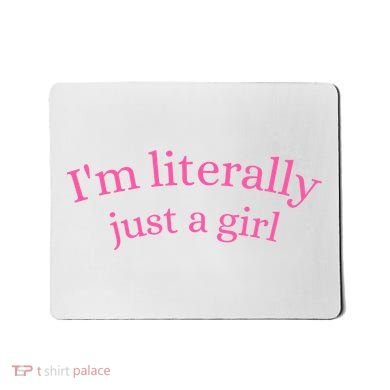 IM Literally Just A Girl Mousepad
