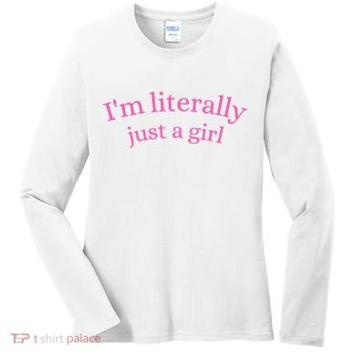 IM Literally Just A Girl Women's Long Sleeve Shirt