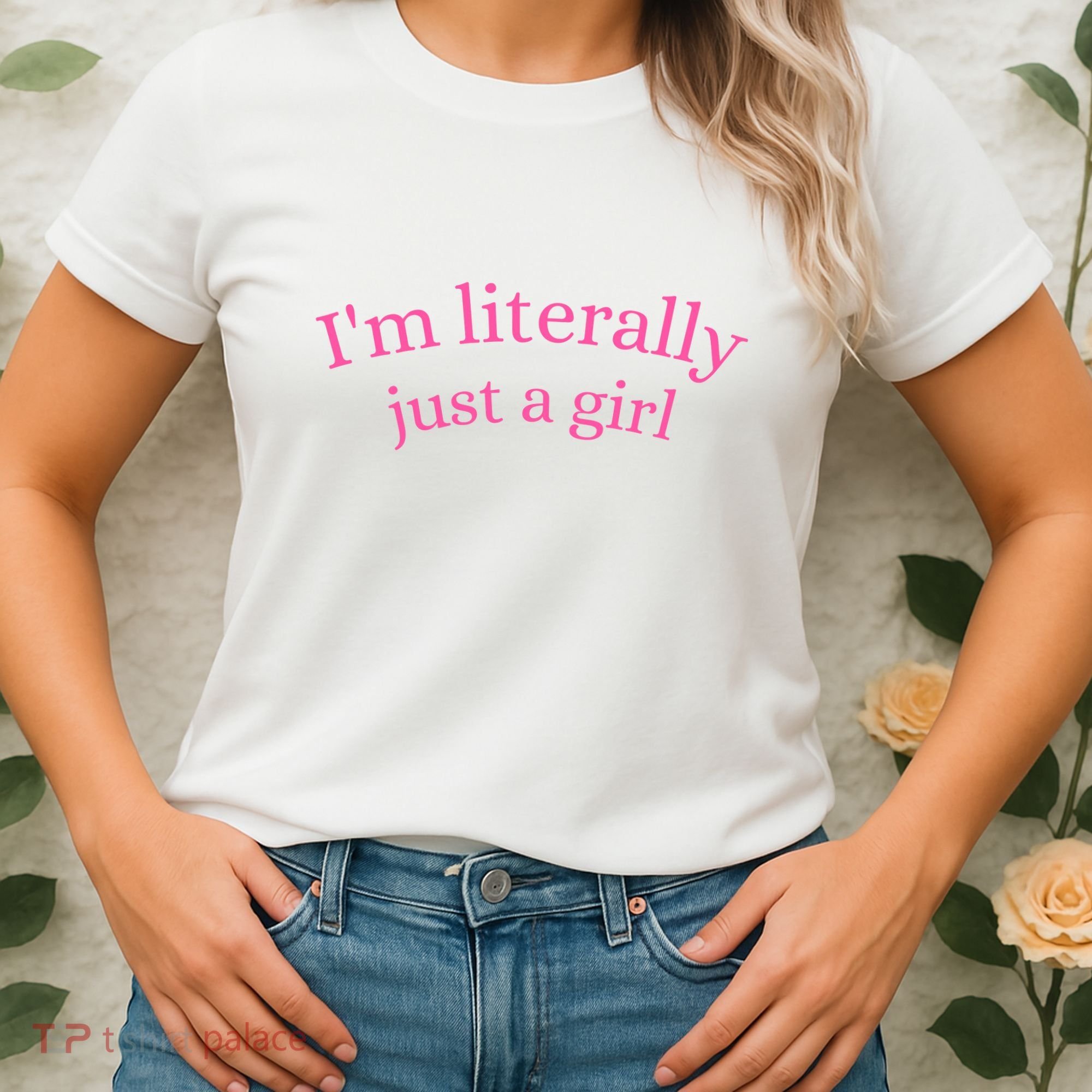 IM Literally Just A Girl Women's T-Shirt