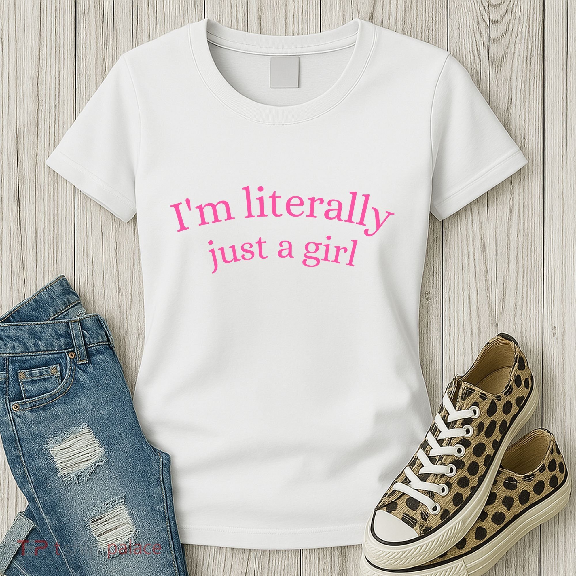 IM Literally Just A Girl Women's T-Shirt