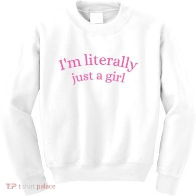IM Literally Just A Girl Kids Sweatshirt