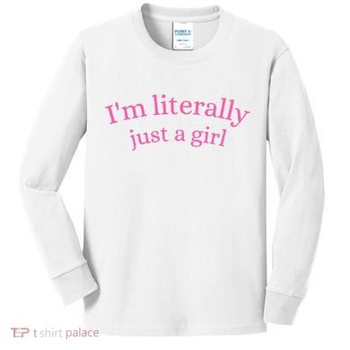 IM Literally Just A Girl Kids Long Sleeve Shirt