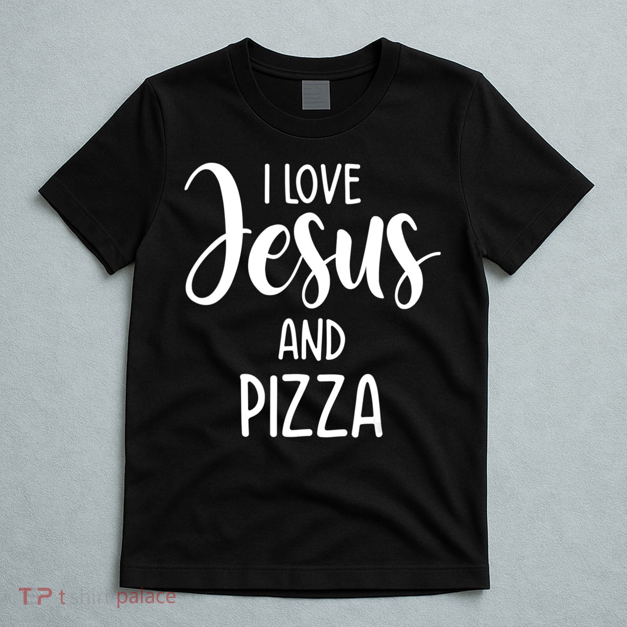 I Love Jesus And Pizza Italian Food Pizza Lover Eating Pizza T-Shirt