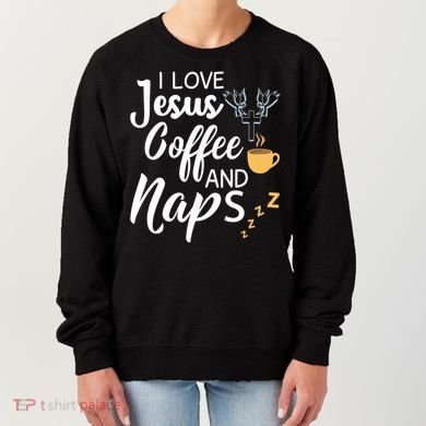 I Love Jesus Coffee And Naps Great Gift Women's Sweatshirt