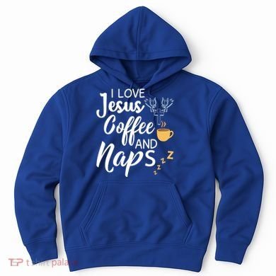 I Love Jesus Coffee And Naps Great Gift Hoodie