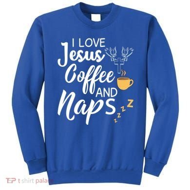 I Love Jesus Coffee And Naps Great Gift Sweatshirt
