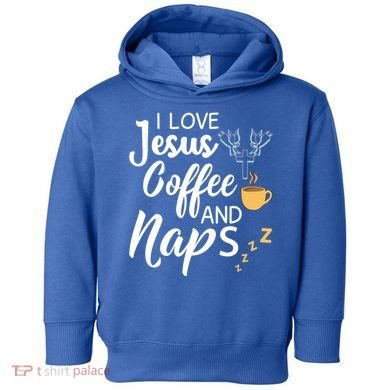 I Love Jesus Coffee And Naps Great Gift Toddler Hoodie