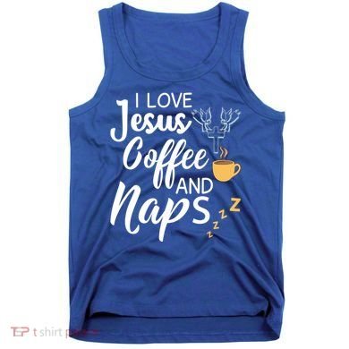 I Love Jesus Coffee And Naps Great Gift Tank Top