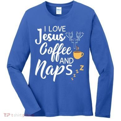 I Love Jesus Coffee And Naps Great Gift Women's Long Sleeve Shirt