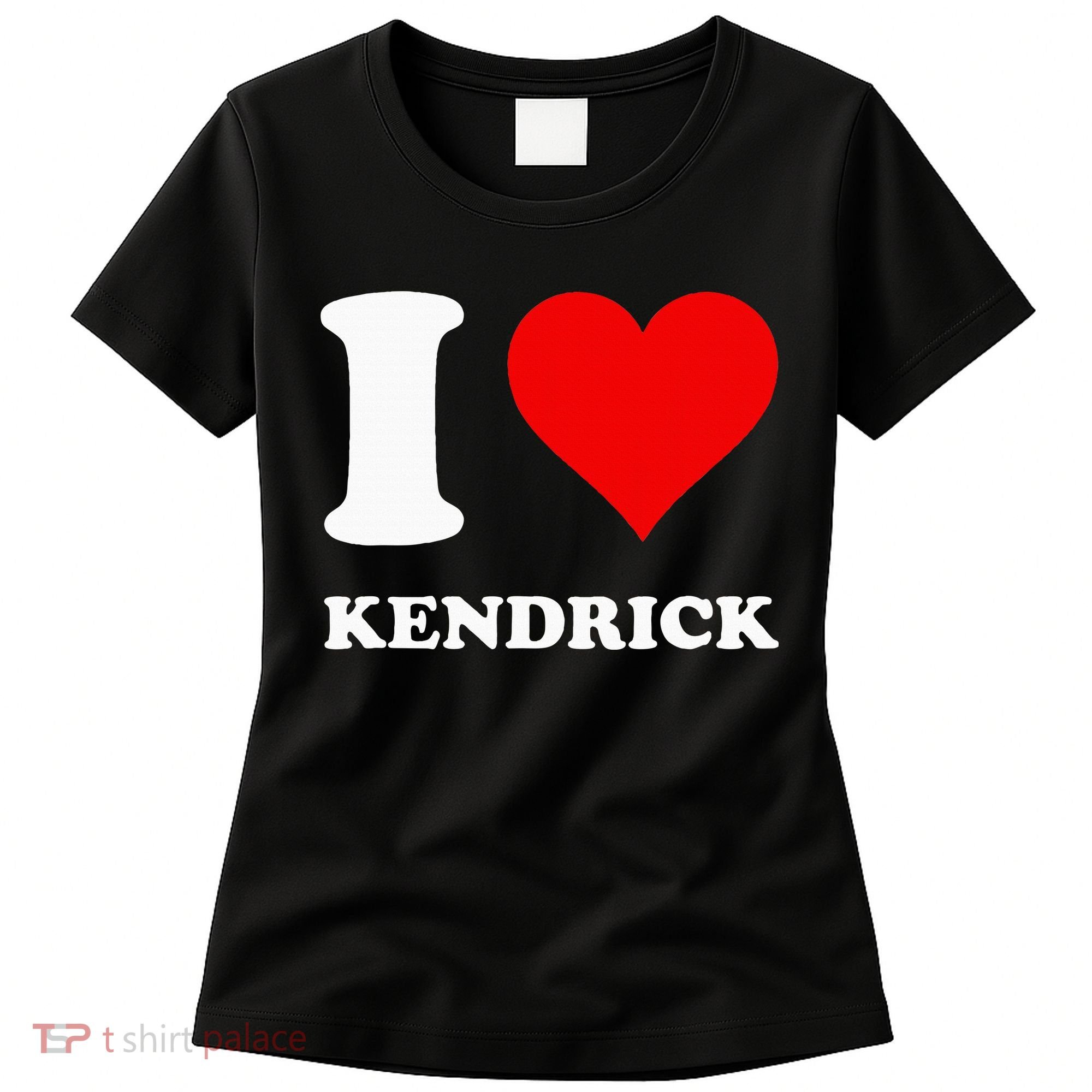 I Love Kendrick Women's T-Shirt