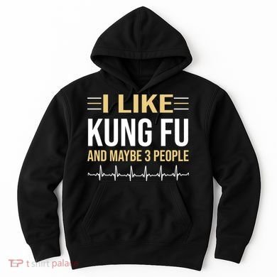 I Like Kung Fu And Maybe 3 People Hoodie