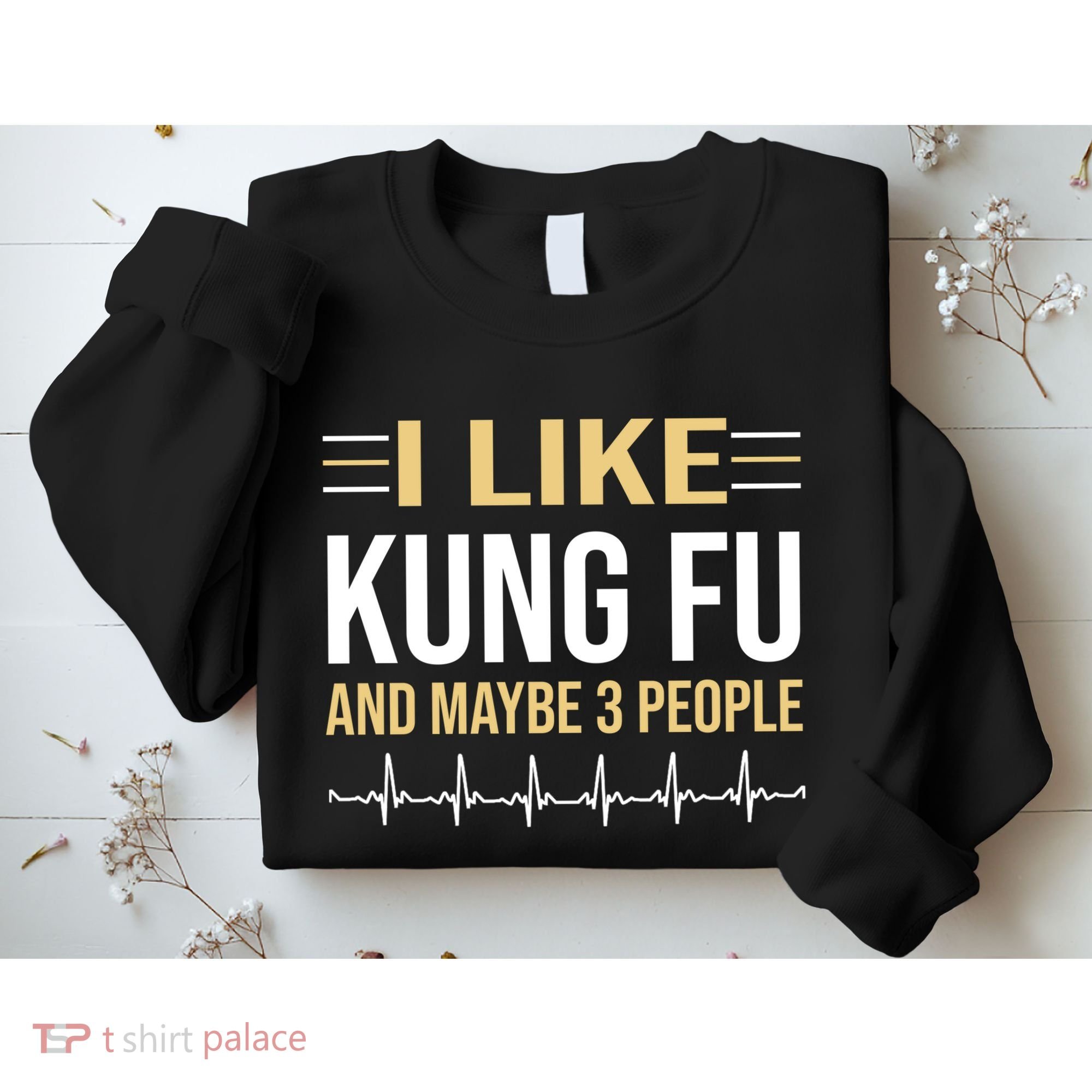 I Like Kung Fu And Maybe 3 People Sweatshirt