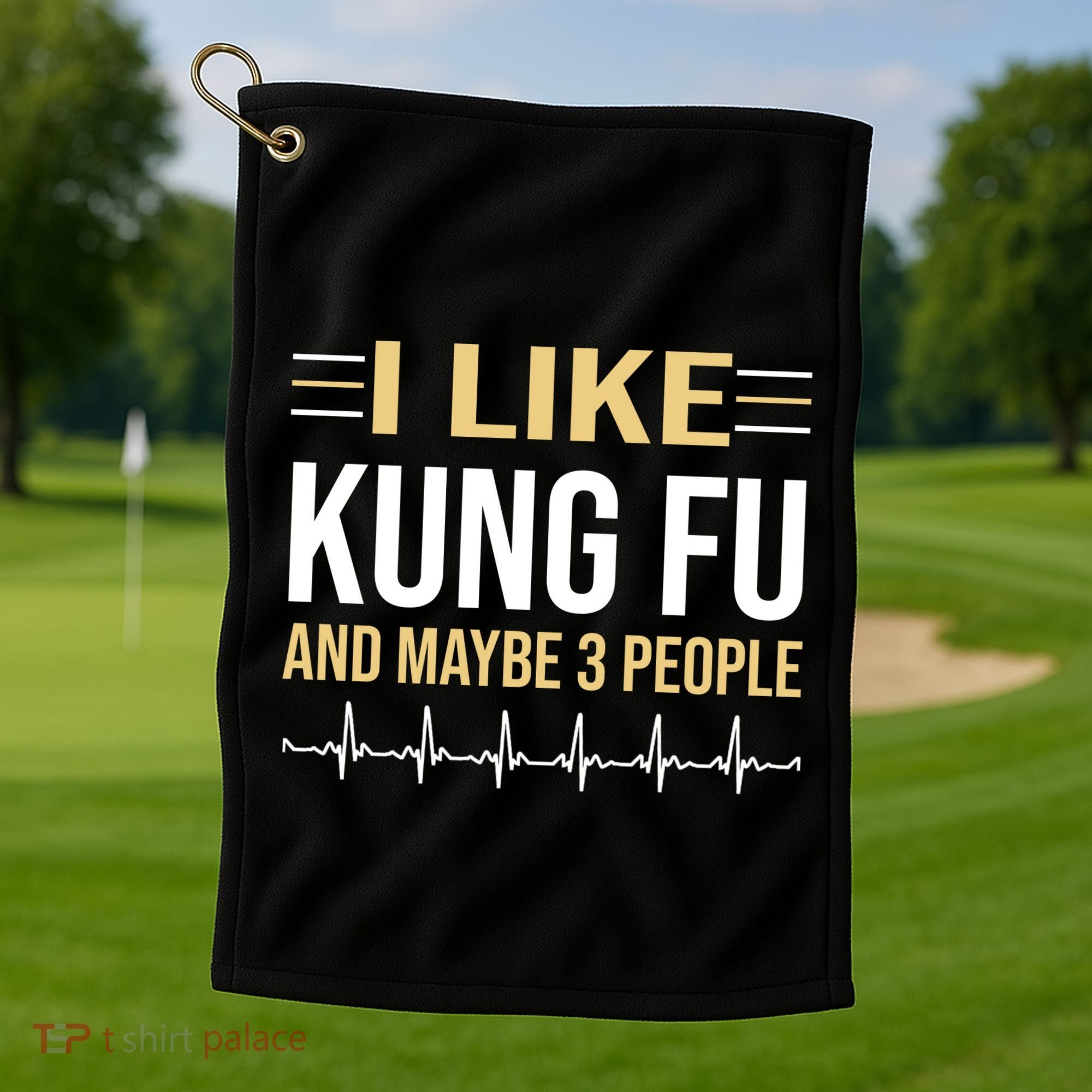 I Like Kung Fu And Maybe 3 People Golf Towel