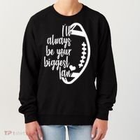 Ill Always Be Your Biggest Football Fan Women's Sweatshirt thumb 0