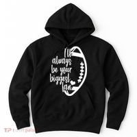 Ill Always Be Your Biggest Football Fan Hoodie thumb 0