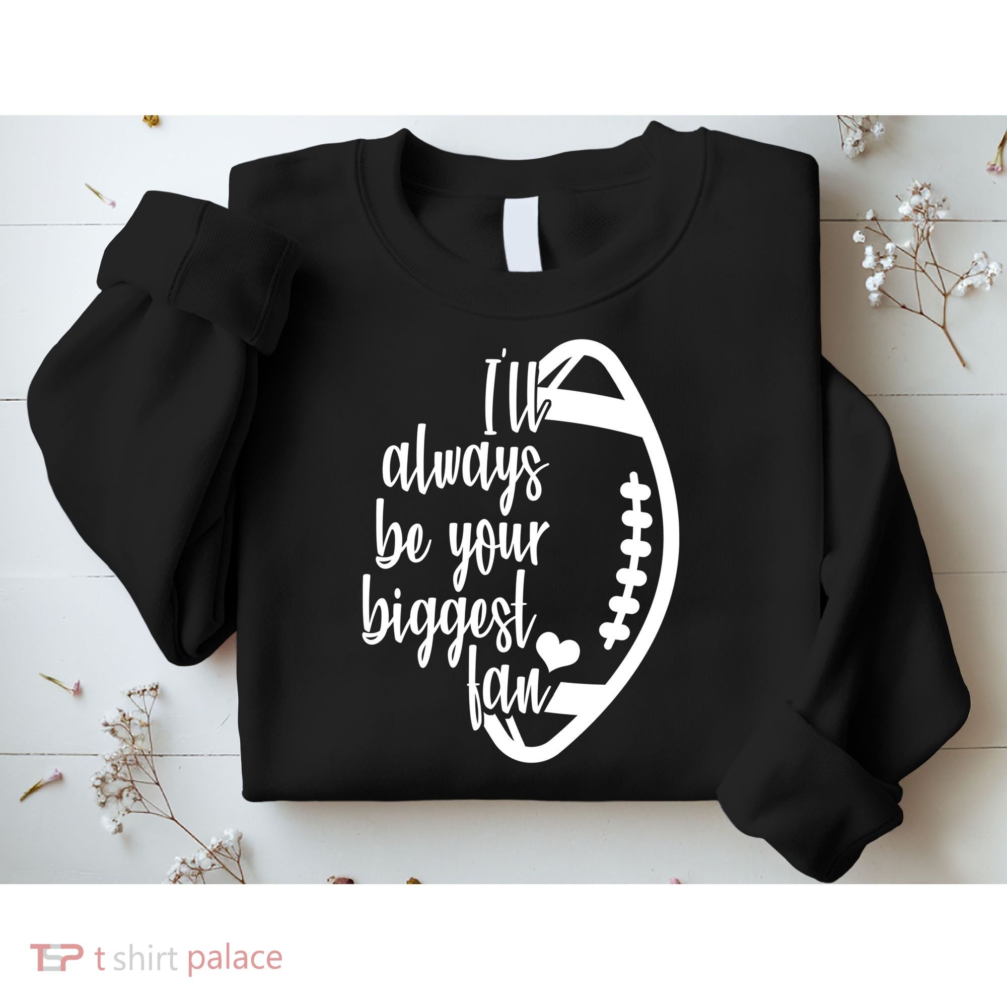 Ill Always Be Your Biggest Football Fan Sweatshirt