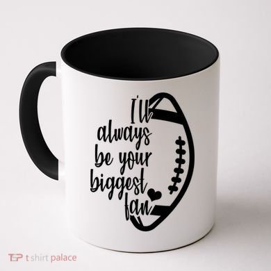 Ill Always Be Your Biggest Football Fan Coffee Mug