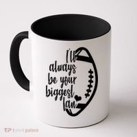 Ill Always Be Your Biggest Football Fan Coffee Mug thumb 0