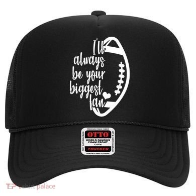 Ill Always Be Your Biggest Football Fan Hat
