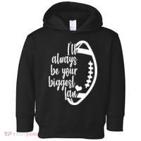 Ill Always Be Your Biggest Football Fan Toddler Hoodie thumb 0