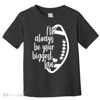 Ill Always Be Your Biggest Football Fan Toddler T-Shirt thumb 0