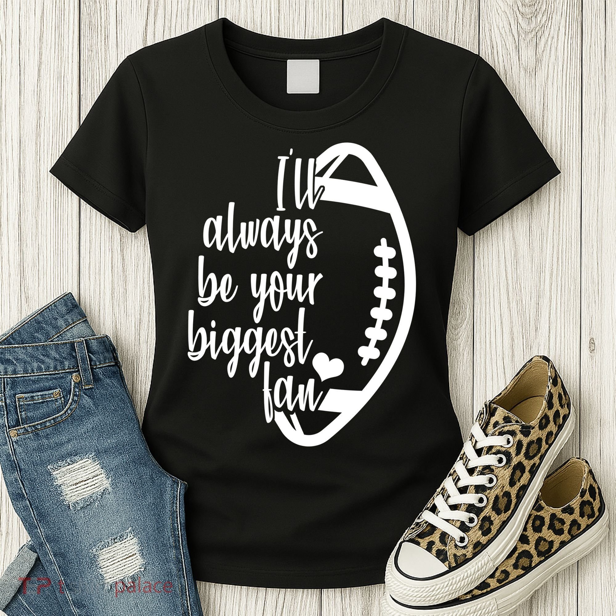 Ill Always Be Your Biggest Football Fan Women's T-Shirt