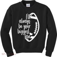 Ill Always Be Your Biggest Football Fan Kids Sweatshirt thumb 0