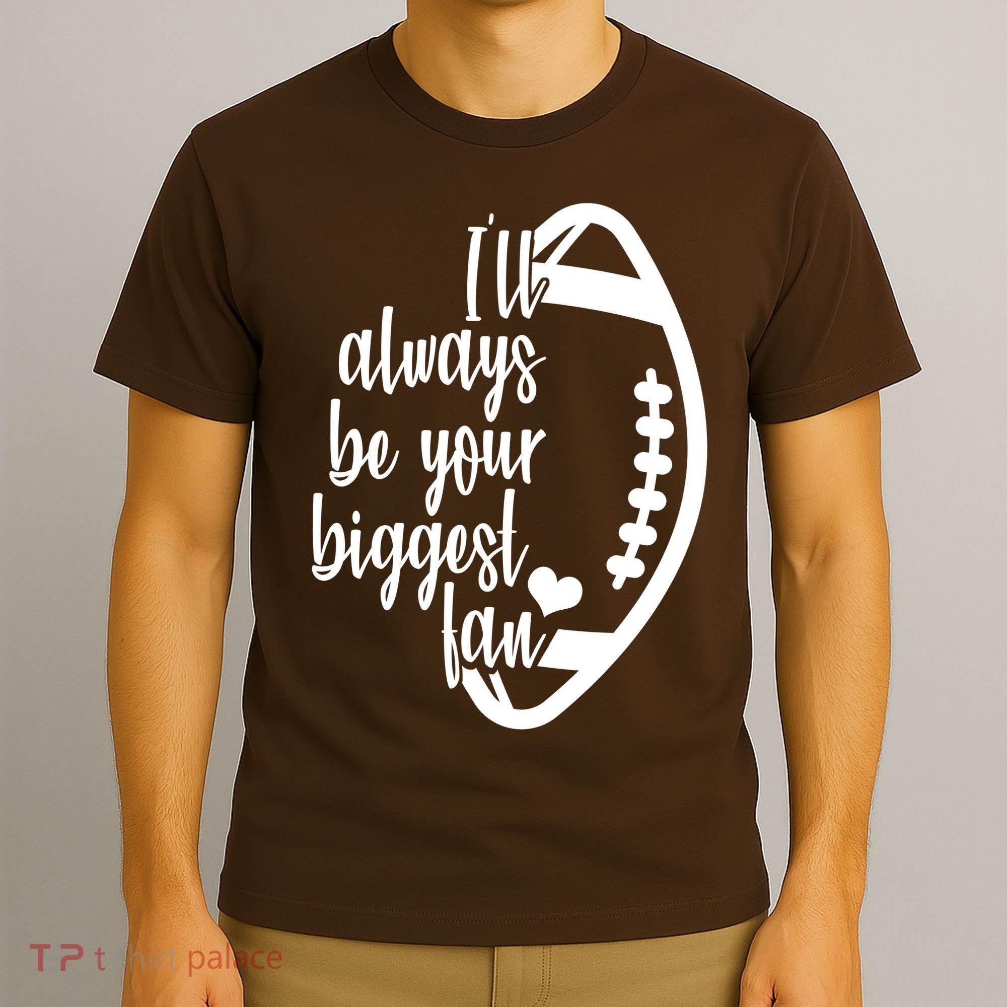 Ill Always Be Your Biggest Football Fan T-Shirt