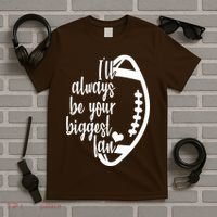 Ill Always Be Your Biggest Football Fan T-Shirt thumb 5