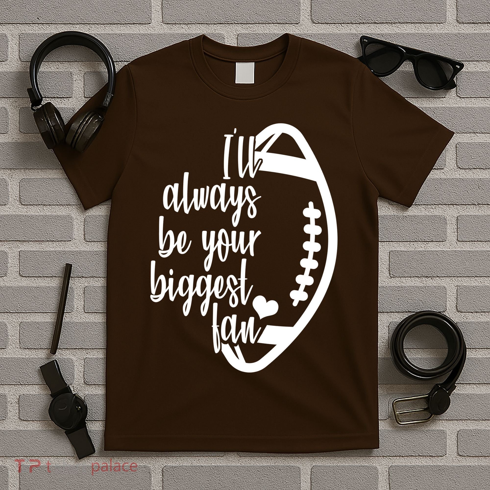 Ill Always Be Your Biggest Football Fan T-Shirt