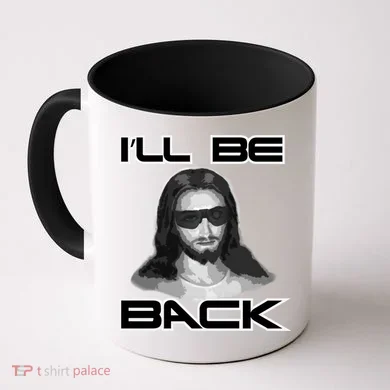 I'll Be Back Jesus Coffee Mug