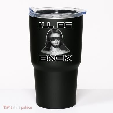 I'll Be Back Jesus Tumbler