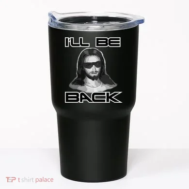 I'll Be Back Jesus Tumbler