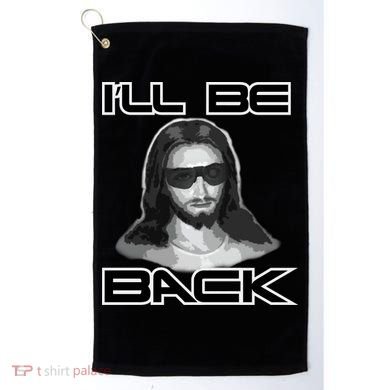 I'll Be Back Jesus Golf Towel