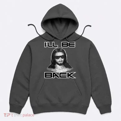 I'll Be Back Jesus Hoodie