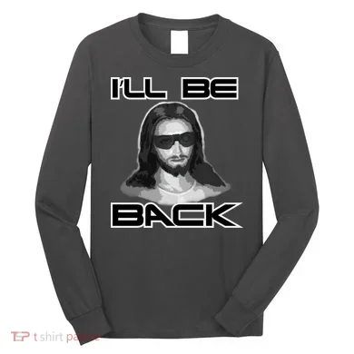 I'll Be Back Jesus Long Sleeve Shirt